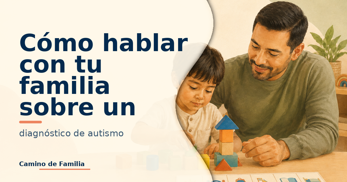 Cómo hablar con tu familia sobre una sospecha o diagnóstico de autismo