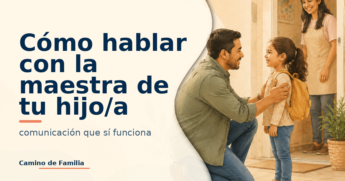 Cómo hablar con la maestra de tu hijo/a: comunicación que sí funciona